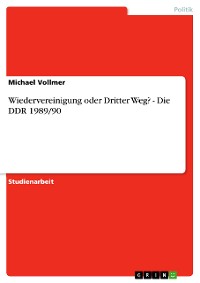 Cover Wiedervereinigung oder Dritter Weg? - Die DDR 1989/90