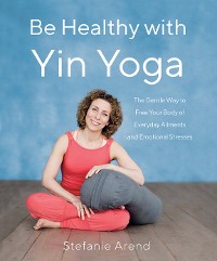 Cover Be Healthy With Yin Yoga