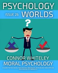 Cover Issue 26: Moral Psychology A Guide To The Social Psychology, Biological Psychology And Applied Psychology Of Morality