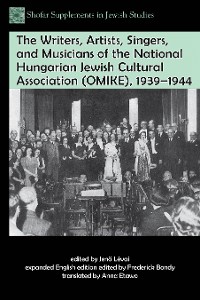 Cover The Writers, Artists, Singers, and Musicians of the National Hungarian Jewish Cultural Association (OMIKE), 1939–1944