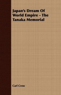 Cover Japan's Dream Of World Empire - The Tanaka Memorial