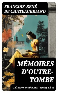 Cover Mémoires d'outre-tombe (L'édition intégrale - Tomes 1 à 5)