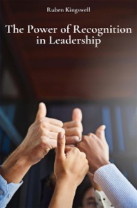 Cover The Power of Recognition in Leadership