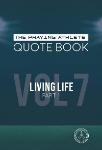 Cover The Praying Athlete Quote Book Vol. 7 Living Life Part 1