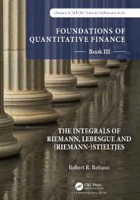 Cover Foundations of Quantitative Finance: Book III.  The Integrals of Riemann, Lebesgue and (Riemann-)Stieltjes