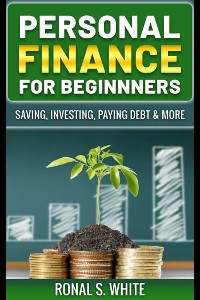 Cover Personal Finance For Beginners - Saving, Investing, Paying Debt & More