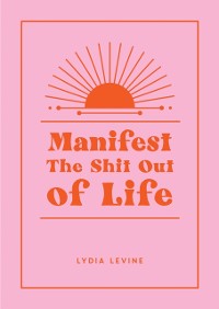 Cover Manifest the Shit Out of Life