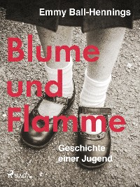 Cover Blume und Flamme. Geschichte einer Jugend