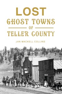 Cover Lost Ghost Towns of Teller County