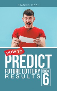 Cover HOW TO PREDICT FUTURE LOTTERY RESULTS