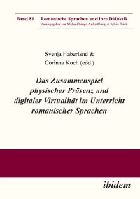 Cover Das Zusammenspiel physischer Prasenz und digitaler Virtualitat im Unterricht romanischer Sprachen