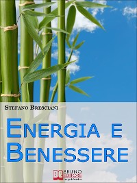 Cover Energia e Benessere. Guida il Tuo Corpo con le Tecniche delle Arti Orientali. (Ebook Italiano - Anteprima Gratis)