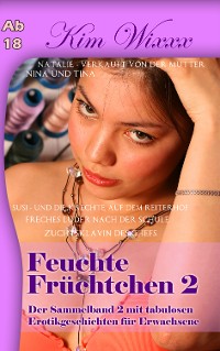 Cover Feuchte Früchtchen 2: Der Sammelband 2 mit tabulosen Erotikgeschichten für Erwachsene