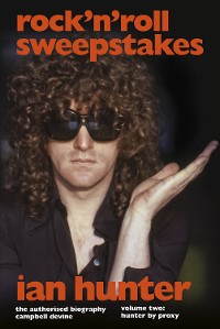 Cover Rock 'n' Roll Sweepstakes: The Authorised Biography of Ian Hunter (Volume 1)