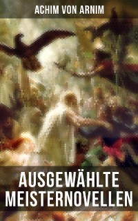 Cover Ausgewählte Meisternovellen von Achim von Arnim