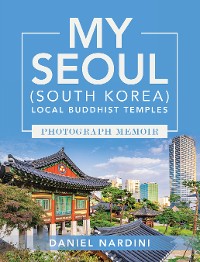 Cover MY SEOUL (SOUTH KOREA) LOCAL BUDDHIST TEMPLES PHOTOGRAPH MEMOIR