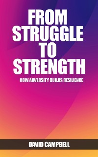 Cover From Struggle to Strength - How Adversity Builds Resilience