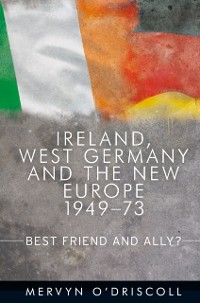 Cover Ireland, West Germany and the New Europe, 1949-73