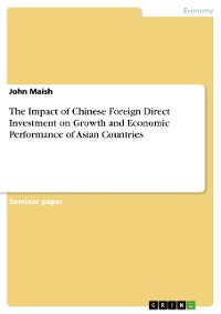Cover The Impact of Chinese Foreign Direct Investment on Growth and Economic Performance of Asian Countries