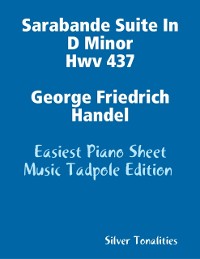 Cover Sarabande Suite In D Minor Hwv 437 George Friedrich Handel - Easiest Piano Sheet Music Tadpole Edition