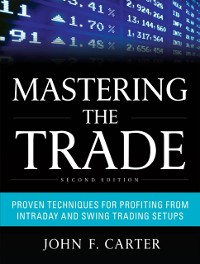 Cover Mastering the Trade, Second Edition: Proven Techniques for Profiting from Intraday and Swing Trading Setups