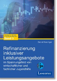 Cover Refinanzierung inklusiver Leistungsangebote im Spannungsfeld von wirtschaftlicher und fachlicher Jugendhilfe