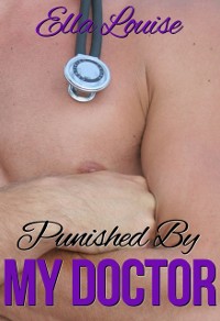 Cover Punished By My Doctor (Book 3 of &quote;Hot For Dr. Kent&quote;)