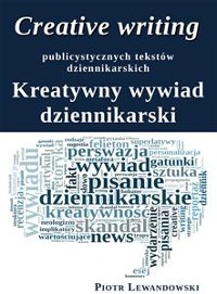 Cover Creative writing publicystycznych tekstów dziennikarskich. Kreatywny wywiad dziennikarski