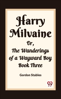 Cover Harry Milvaine Or, The Wanderings of a Wayward Boy Book Three