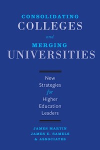 Cover Consolidating Colleges and Merging Universities