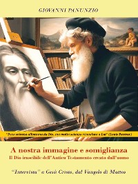 Cover A nostra immagine e somiglianza - Il Dio irascibile dell'Antico Testamento creato dall'uomo