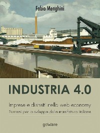 Cover Industria 4.0. Imprese e distretti nella web economy. Percorsi per lo sviluppo della manifattura italiana