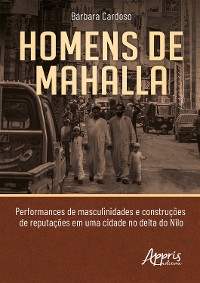 Cover Homens de Mahalla: Performances de Masculinidades e Construções de Reputações em Uma Cidade no Delta do Nilo