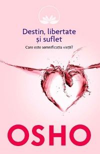 Cover Destin, libertate și suflet. Care este semnificația vieții?
