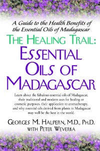 Cover The Healing Trail : Essential Oils of Madagascar - A Guide to the Health Benefits of the Eight Essential Oils of Madagascar