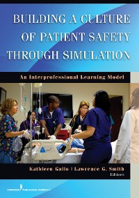 Cover Building a Culture of Patient Safety Through Simulation