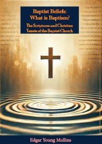 Cover Baptist Beliefs: What is Baptism? The Scriptures and Christian Tenets of the Baptist Church