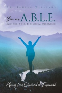Cover You are ABLE - Awesome. Bold. Legendary. Empowered.