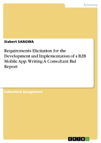 Cover Requirements Elicitation for the Development and Implementation of a B2B Mobile App. Writing A Consultant Bid Report