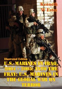 Cover U.S. Marines in Iraq, 2004 - 2005: Into the Fray: U.S. Marines in the Global War on Terror [Illustrated Edition]