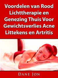 Cover Voordelen van Rood Lichttherapie en Genezing Thuis Voor Gewichtsverlies, Acne, Littekens en Artritis
