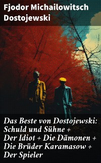 Cover Das Beste von Dostojewski: Schuld und Sühne + Der Idiot + Die Dämonen + Die Brüder Karamasow + Der Spieler