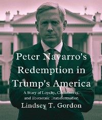 Cover Peter Navarro's Redemption in Trump's America