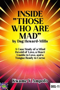 Cover Inside &quote; Those Who Are Mad&quote; by Dag Heward- Mills : A Case Study of a Mind Devoid of Love, A Heart Unable to Love and a Tongue Ready to Curse