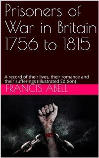 Cover Prisoners of war in Britain 1756 to 1815; a record of their lives, their romance and their sufferings