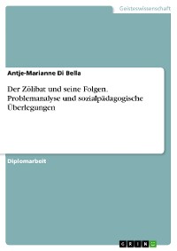 Cover Der Zölibat und seine Folgen. Problemanalyse und sozialpädagogische Überlegungen