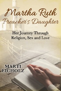 Cover Martha Ruth, Preacher's Daughter: Her Journey Through Religion, Sex and Love