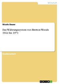 Cover Das Währungssystem von Bretton Woods 1944 bis 1971
