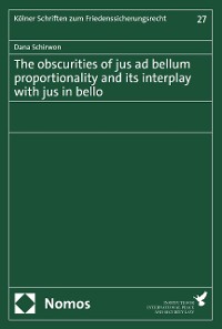Cover The obscurities of jus ad bellum proportionality and its interplay with jus in bello