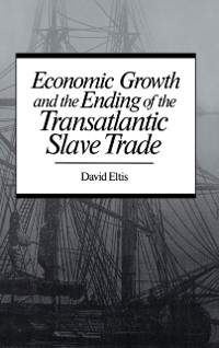 Cover Economic Growth and the Ending of the Transatlantic Slave Trade